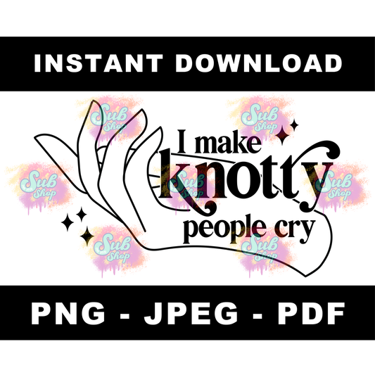 I Make Knotty People Cry - Massage Therapy File - Instant Download - PNG JPEG PDF